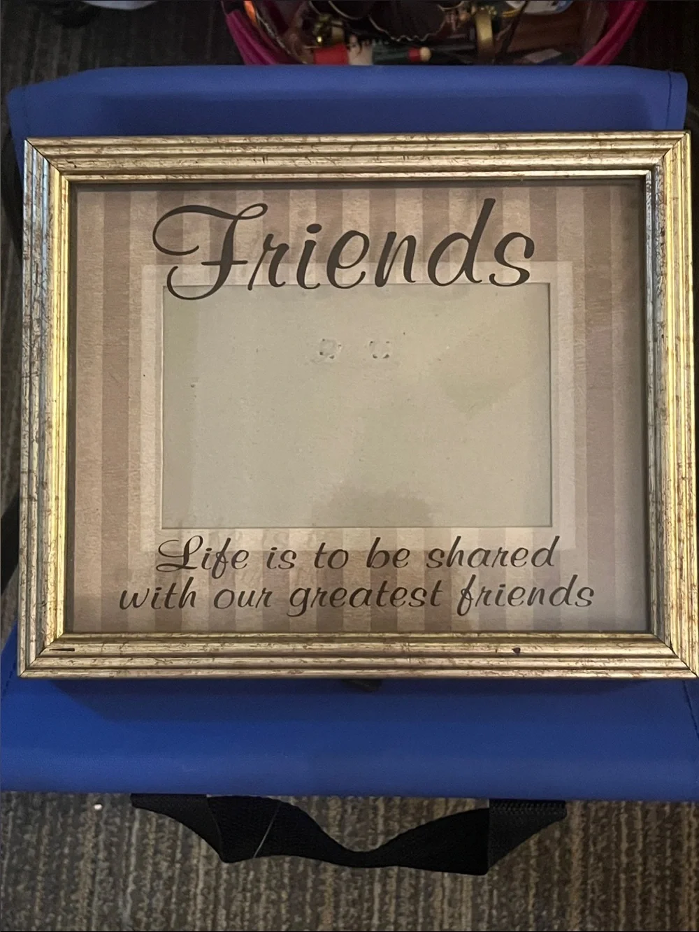 Friends - Life is to be shared …. Gold 4 x 6 picture frame with raised glass